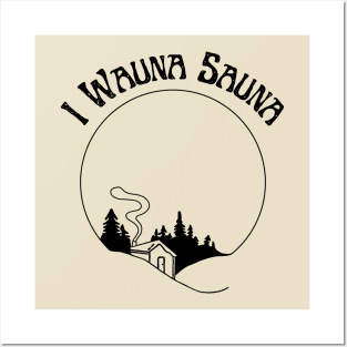 I Wauna Sauna Posters and Art